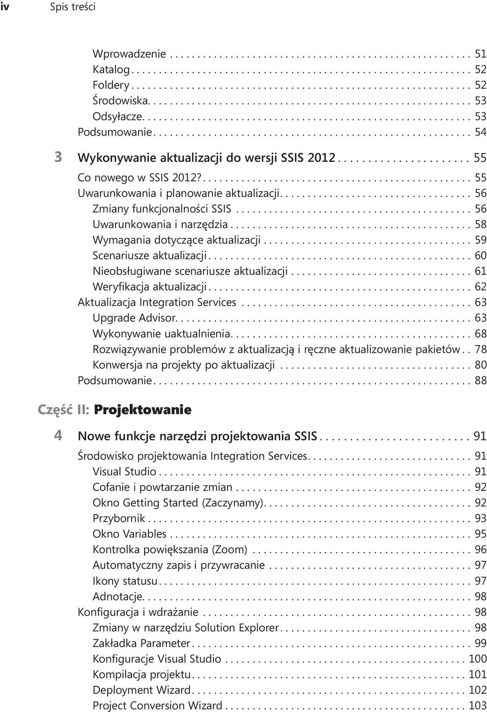 ... 60 Nieobsługiwane scenariusze aktualizacji.... 61 Weryfikacja aktualizacji.... 62 Aktualizacja Integration Services... 63 Upgrade Advisor.... 63 Wykonywanie uaktualnienia.