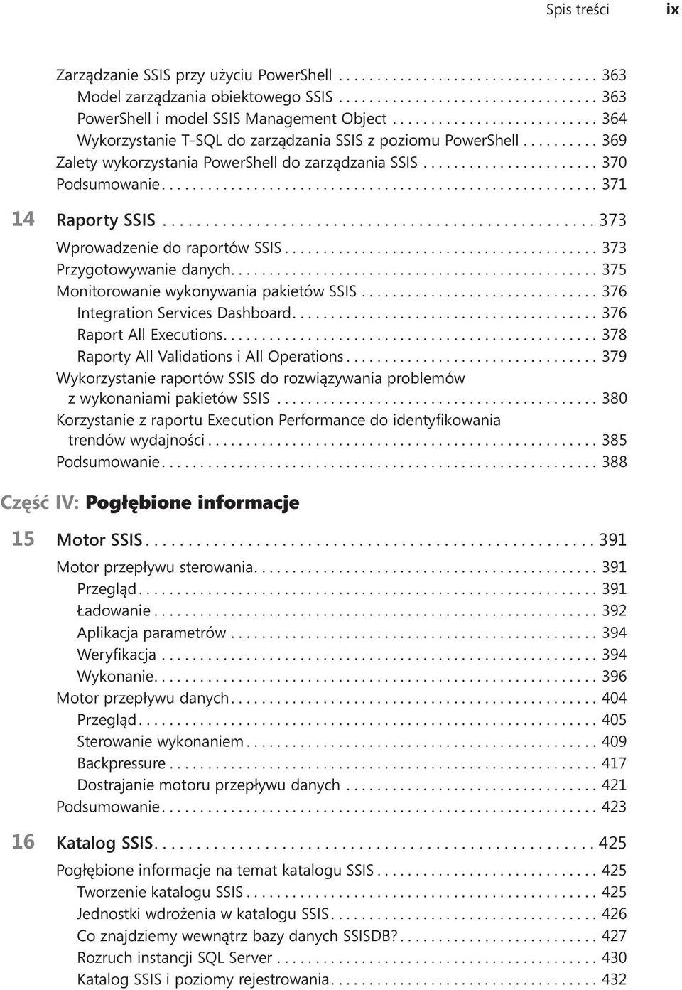 ..373 Wprowadzenie do raportów SSIS....373 Przygotowywanie danych....375 Monitorowanie wykonywania pakietów SSIS....376 Integration Services Dashboard....376 Raport All Executions.