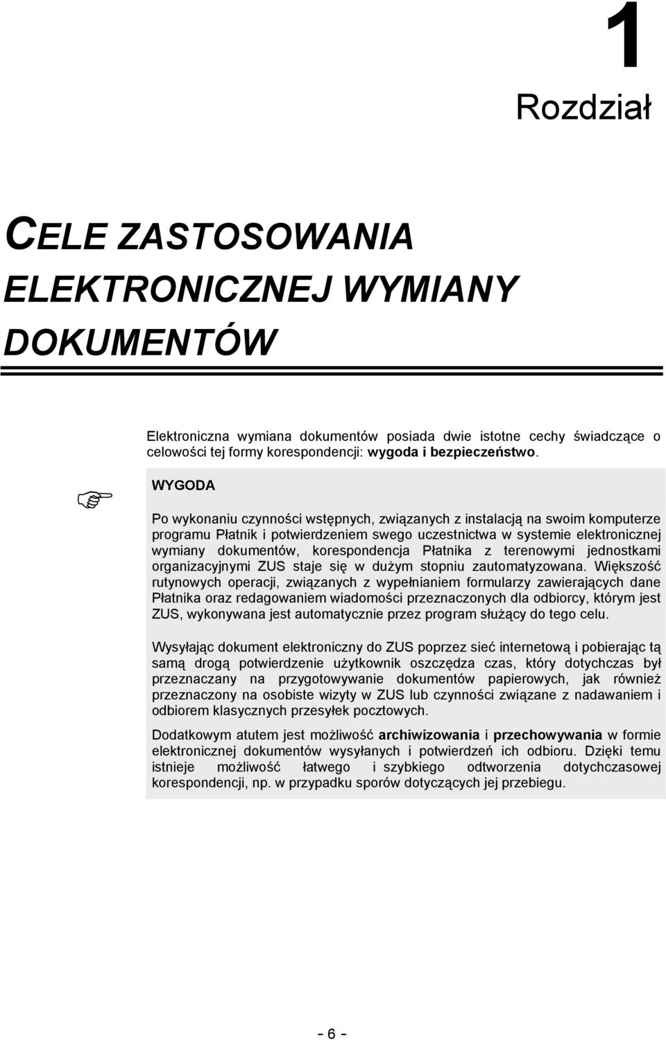 Płatnika z terenowymi jednostkami organizacyjnymi ZUS staje się w dużym stopniu zautomatyzowana.