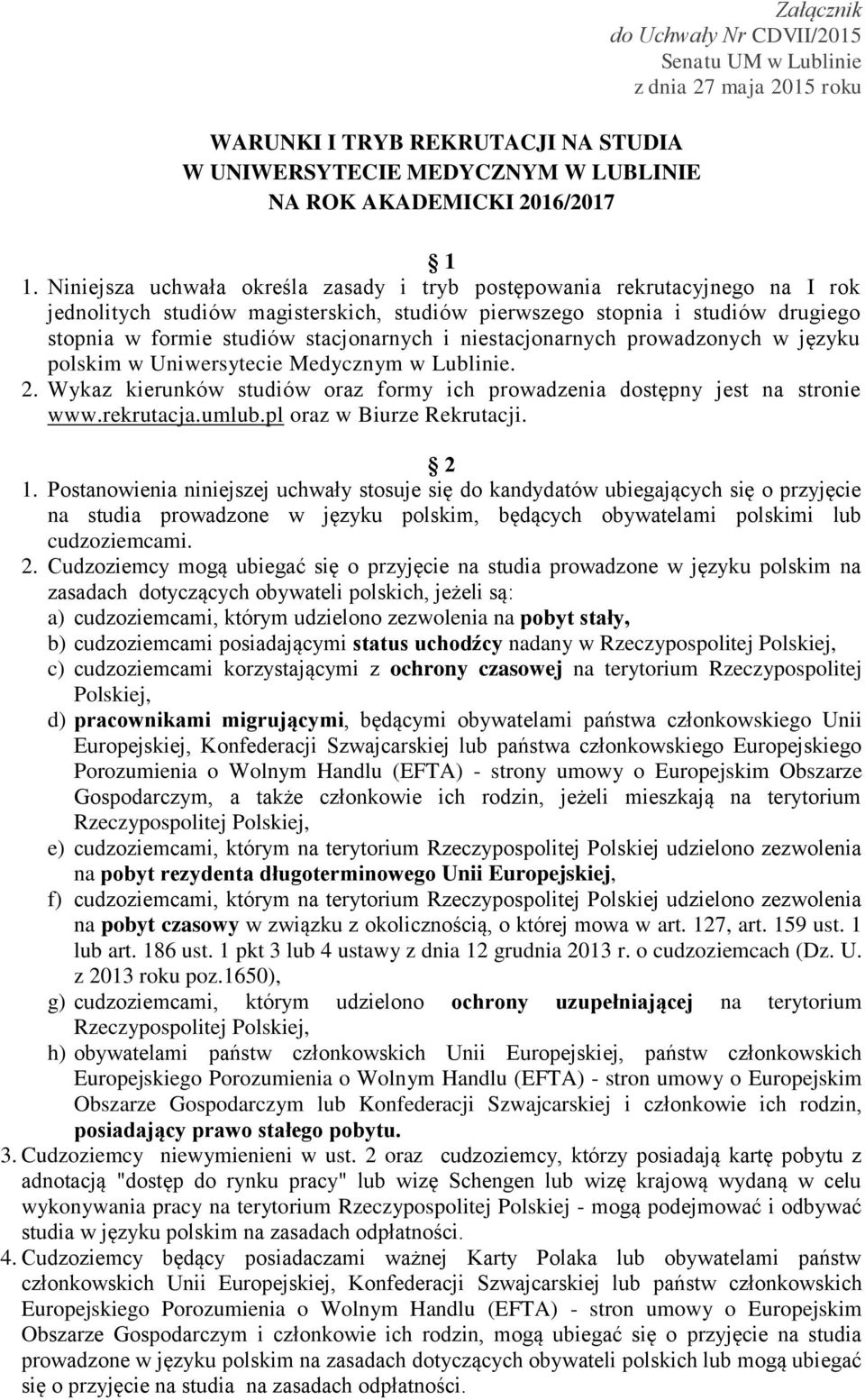 niestacjonarnych prowadzonych w języku polskim w Uniwersytecie Medycznym w Lublinie. 2. Wykaz kierunków studiów oraz formy ich prowadzenia dostępny jest na stronie www.rekrutacja.umlub.