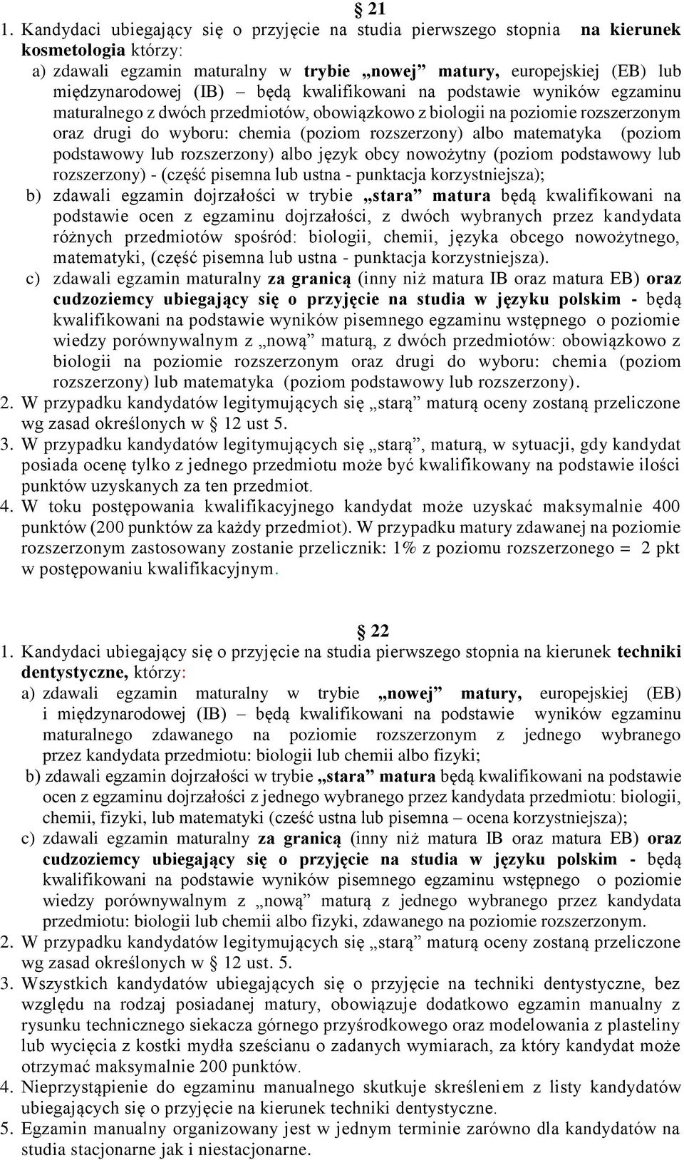 (poziom podstawowy lub rozszerzony) albo język obcy nowożytny (poziom podstawowy lub rozszerzony) - (część pisemna lub ustna - punktacja korzystniejsza); b) zdawali egzamin dojrzałości w trybie stara