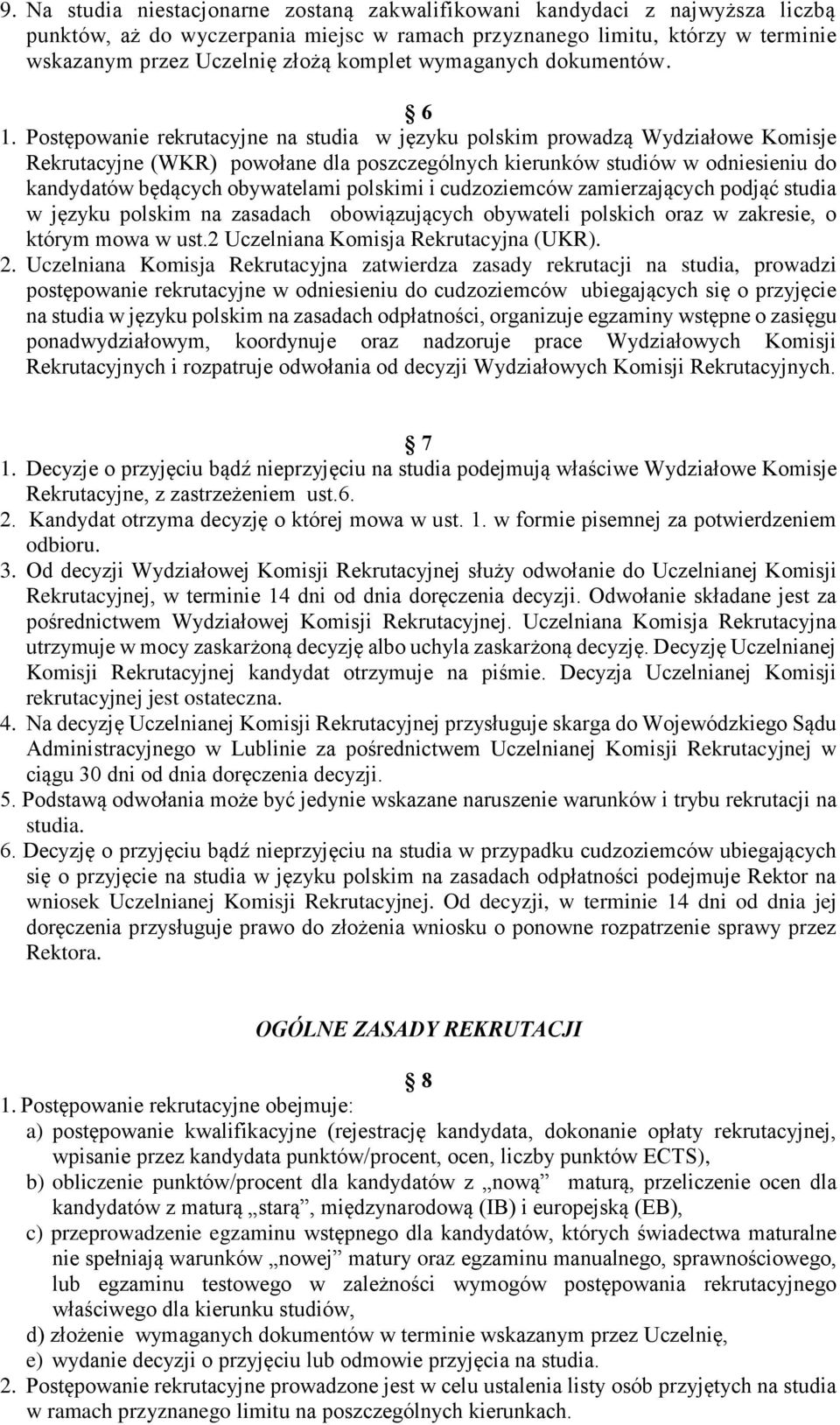 Postępowanie rekrutacyjne na studia w języku polskim prowadzą Wydziałowe Komisje Rekrutacyjne (WKR) powołane dla poszczególnych kierunków studiów w odniesieniu do kandydatów będących obywatelami