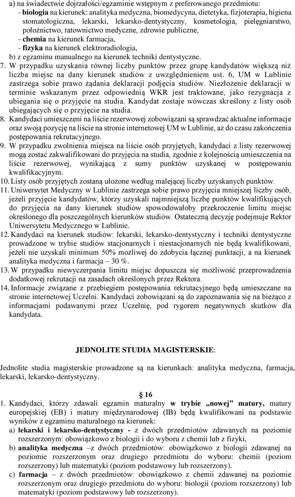 manualnego na kierunek techniki dentystyczne. 7. W przypadku uzyskania równej liczby punktów przez grupę kandydatów większą niż liczba miejsc na dany kierunek studiów z uwzględnieniem ust.