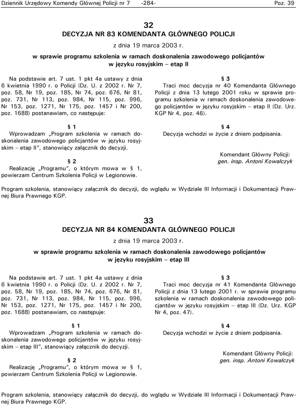 Traci moc decyzja nr 40 Komendanta Głównego Policji z dnia 13 lutego 2001 roku w sprawie programu szkolenia w ramach doskonalenia zawodowego policjantów w języku rosyjskim etap II (Dz. Urz.