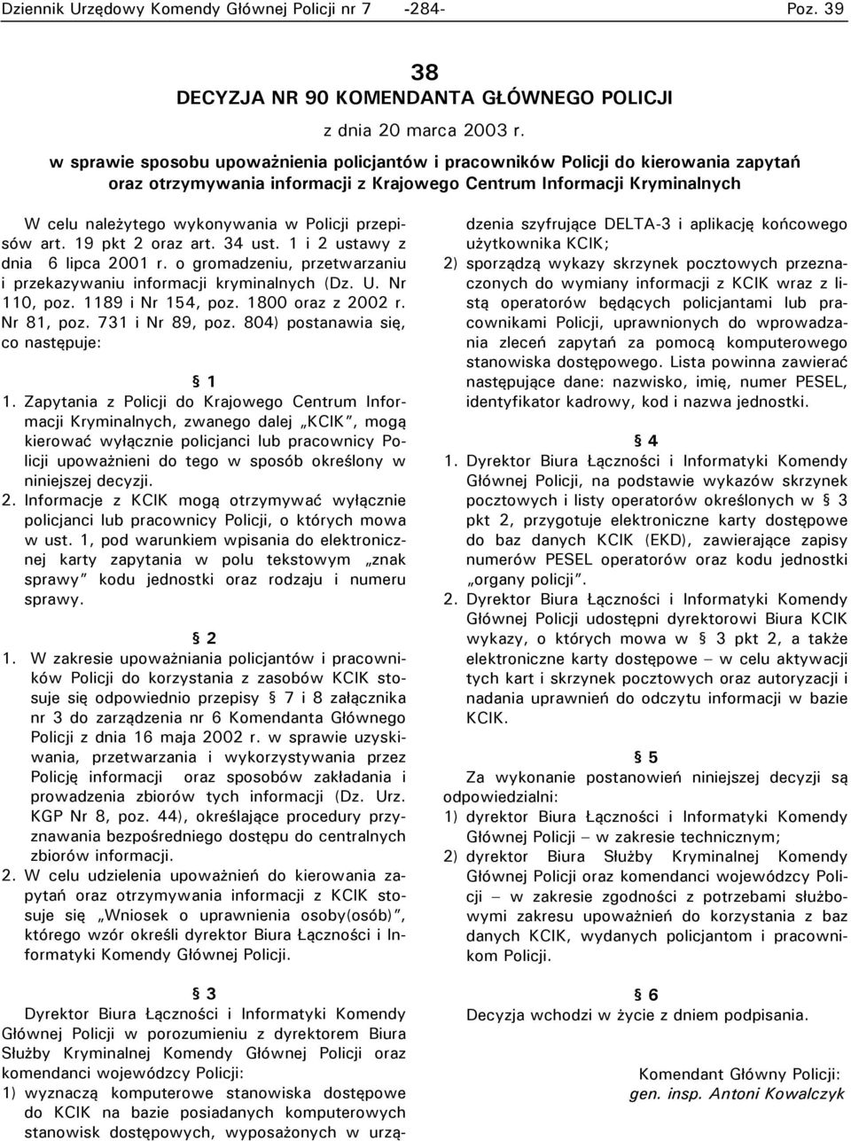 przepisów art. 19 pkt 2 oraz art. 34 ust. 1 i 2 ustawy z dnia 6 lipca 2001 r. o gromadzeniu, przetwarzaniu i przekazywaniu informacji kryminalnych (Dz. U. Nr 110, poz. 1189 i Nr 154, poz.