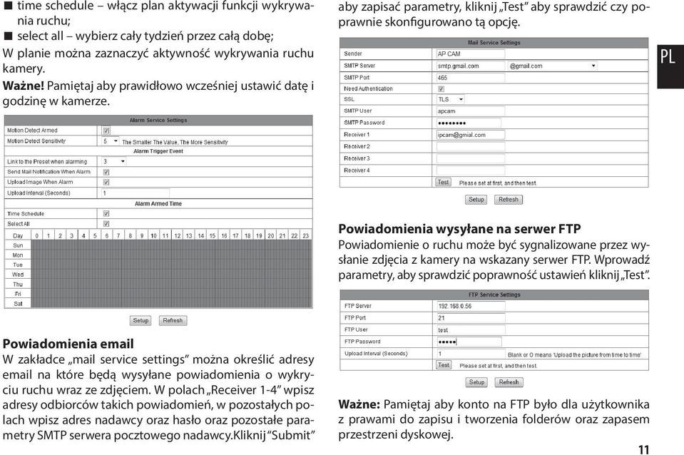 PL Powiadomienia wysyłane na serwer FTP Powiadomienie o ruchu może być sygnalizowane przez wysłanie zdjęcia z kamery na wskazany serwer FTP.