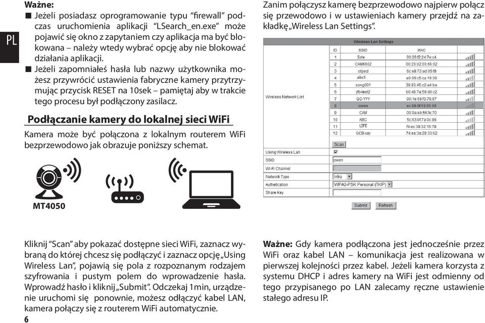 Jeżeli zapomniałeś hasła lub nazwy użytkownika możesz przywrócić ustawienia fabryczne kamery przytrzymując przycisk RESET na 10sek pamiętaj aby w trakcie tego procesu był podłączony zasilacz.