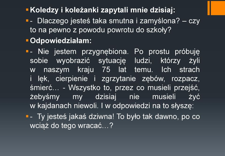 Ich strach i lęk, cierpienie i zgrzytanie zębów, rozpacz, śmierć - Wszystko to, przez co musieli przejść, żebyśmy my dzisiaj nie