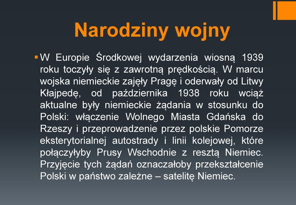 żądania w stosunku do Polski: włączenie Wolnego Miasta Gdańska do Rzeszy i przeprowadzenie przez polskie Pomorze eksterytorialnej