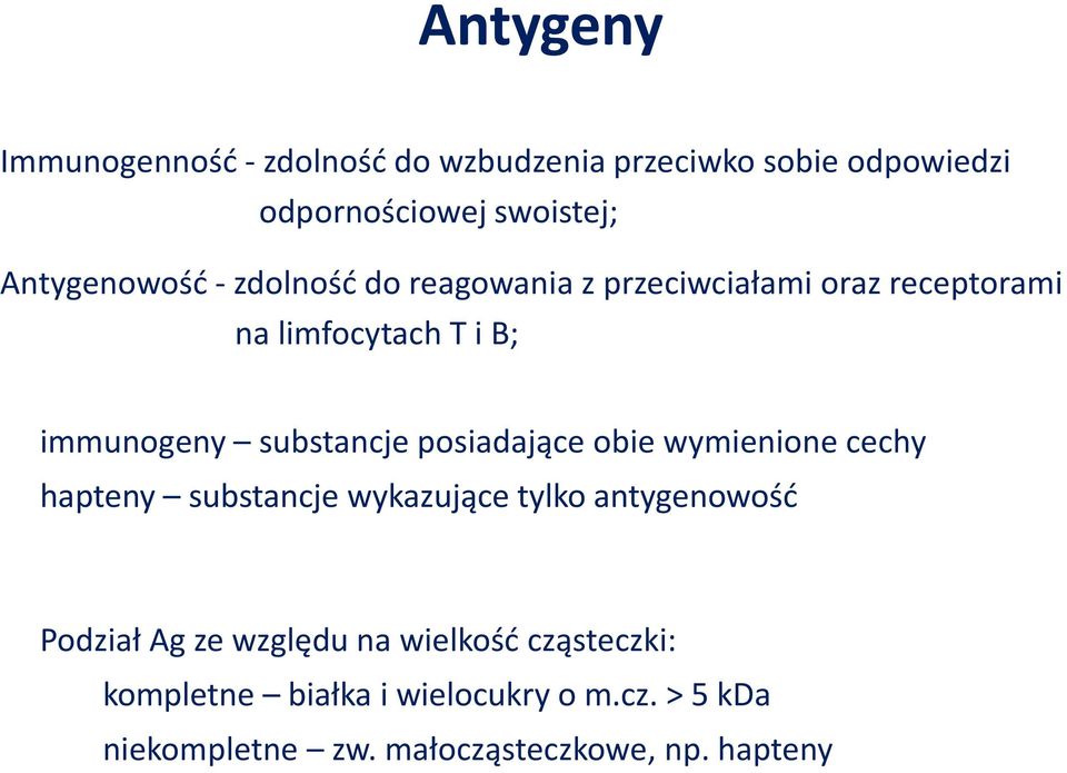 substancje posiadające obie wymienione cechy hapteny substancje wykazujące tylko antygenowość Podział Ag ze