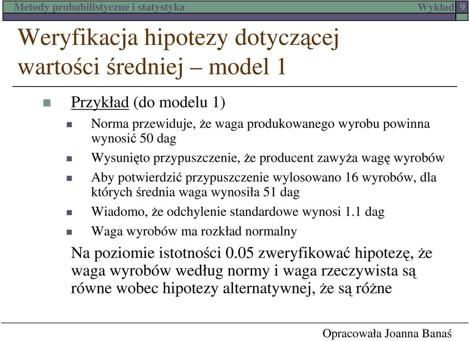 średnia waga wynosiła 51 dag Wiadomo, że odchylenie standardowe wynosi 1.