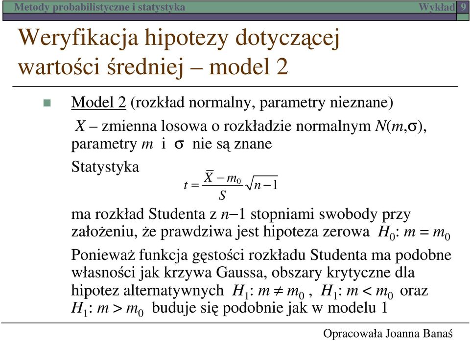 prawdziwa jest hipoteza zerowa H : m = m Ponieważ funkcja gęstości rozkładu Studenta ma podobne własności jak krzywa