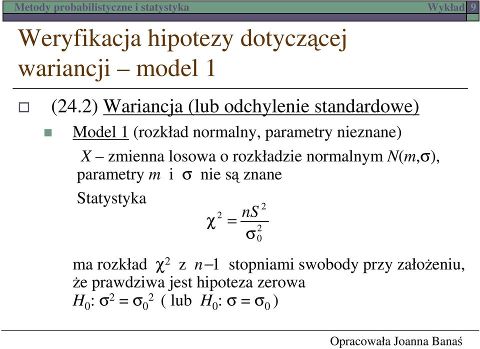 nieznane) X zmienna losowa o rozkładzie normalnym N(m,σ), parametry m i σ nie