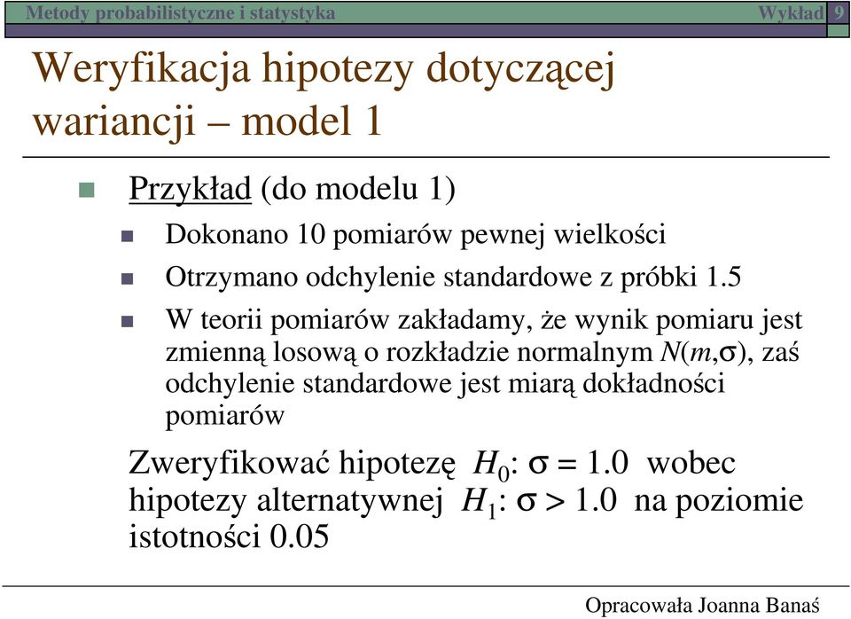 5 W teorii pomiarów zakładamy, że wynik pomiaru jest zmienną losową o rozkładzie normalnym