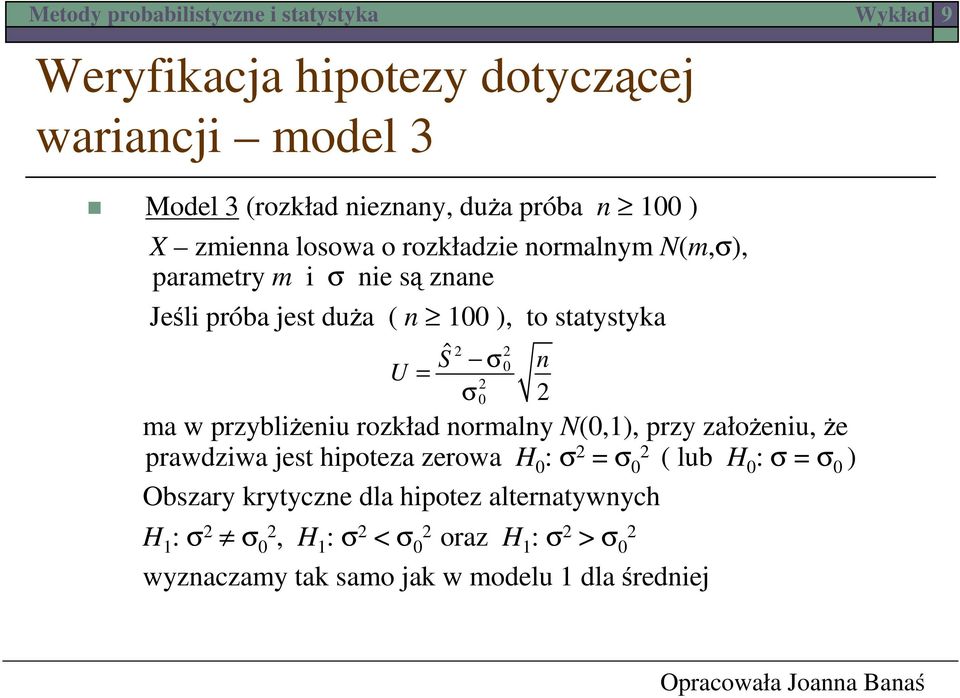 normalny N(,1), przy założeniu, że prawdziwa jest hipoteza zerowa H : σ = σ ( lub H : σ = σ ) Obszary krytyczne