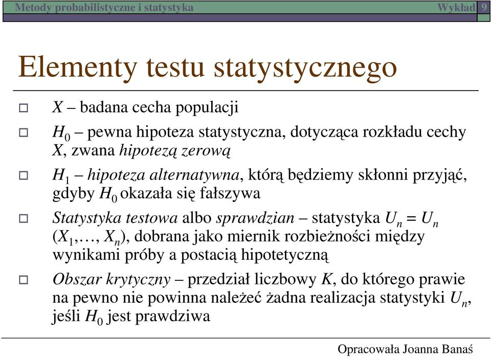 sprawdzian statystyka U n = U n (X 1,, X n ), dobrana jako miernik rozbieżności między wynikami próby a postacią hipotetyczną