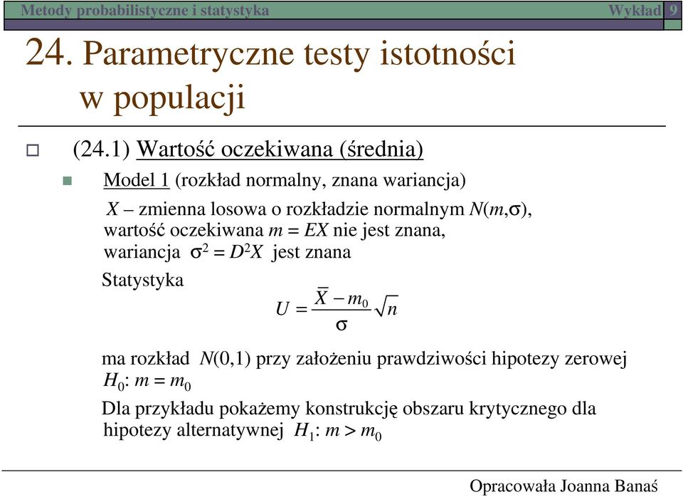 normalnym N(m,σ), wartość oczekiwana m = EX nie jest znana, wariancja σ = D X jest znana Statystyka X m U =