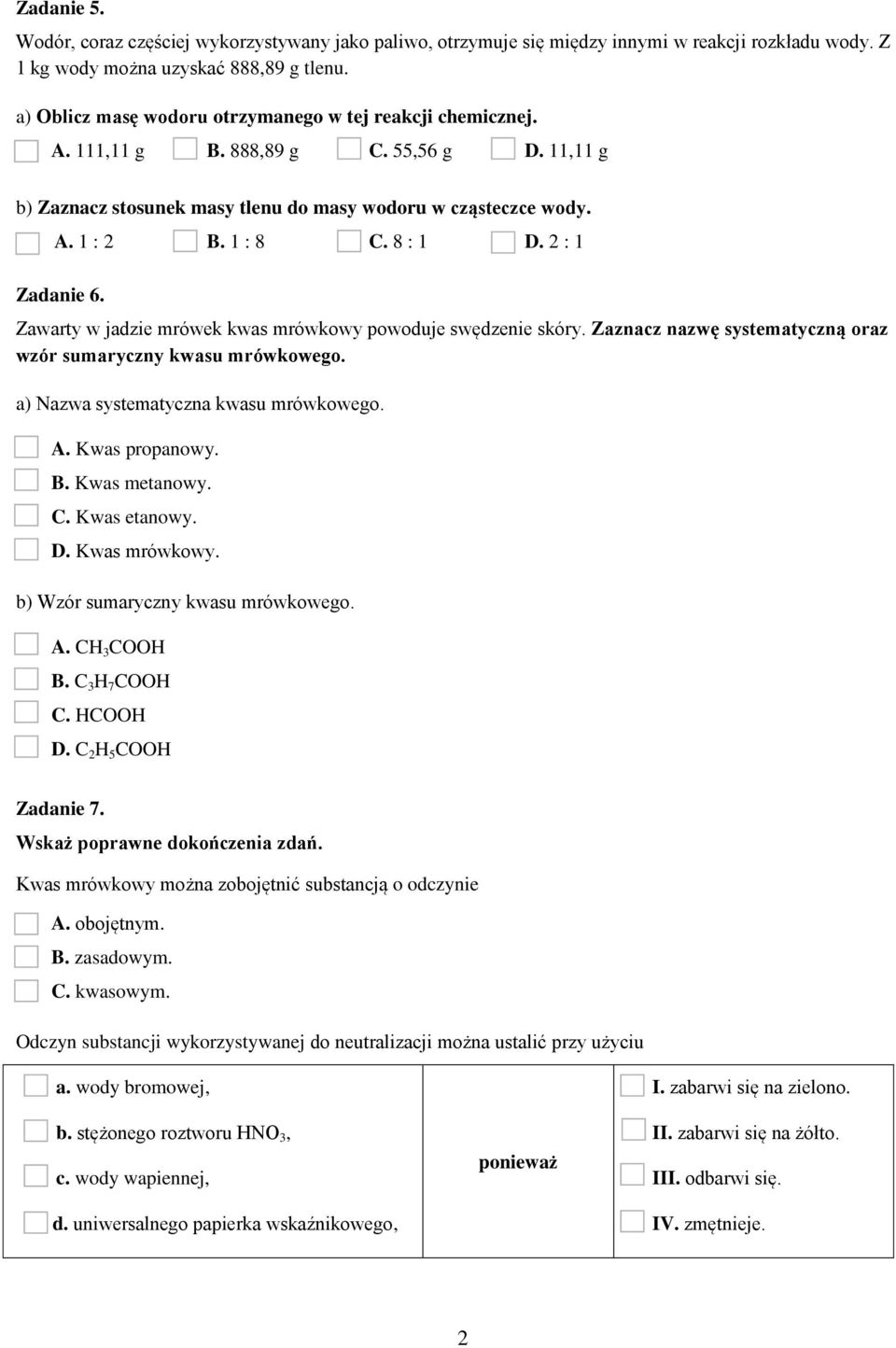 2 : 1 Zadanie 6. Zawarty w jadzie mrówek kwas mrówkowy powoduje swędzenie skóry. Zaznacz nazwę systematyczną oraz wzór sumaryczny kwasu mrówkowego. a) Nazwa systematyczna kwasu mrówkowego. A.