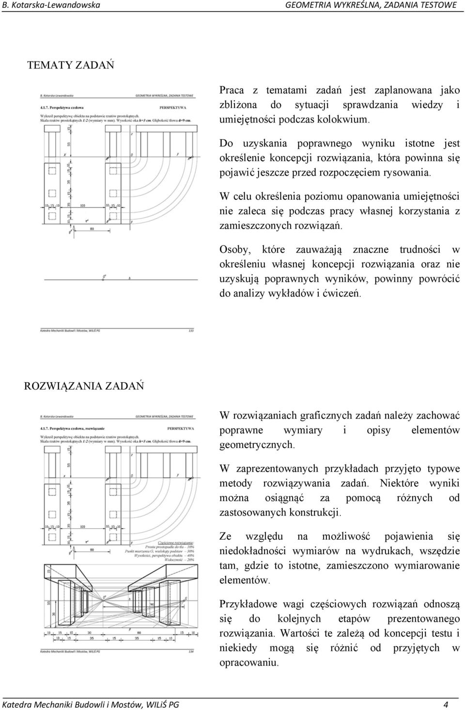 W celu określenia poziomu opanowania umiejętności nie zaleca się podczas pracy własnej korzystania z zamieszczonych rozwiązań.