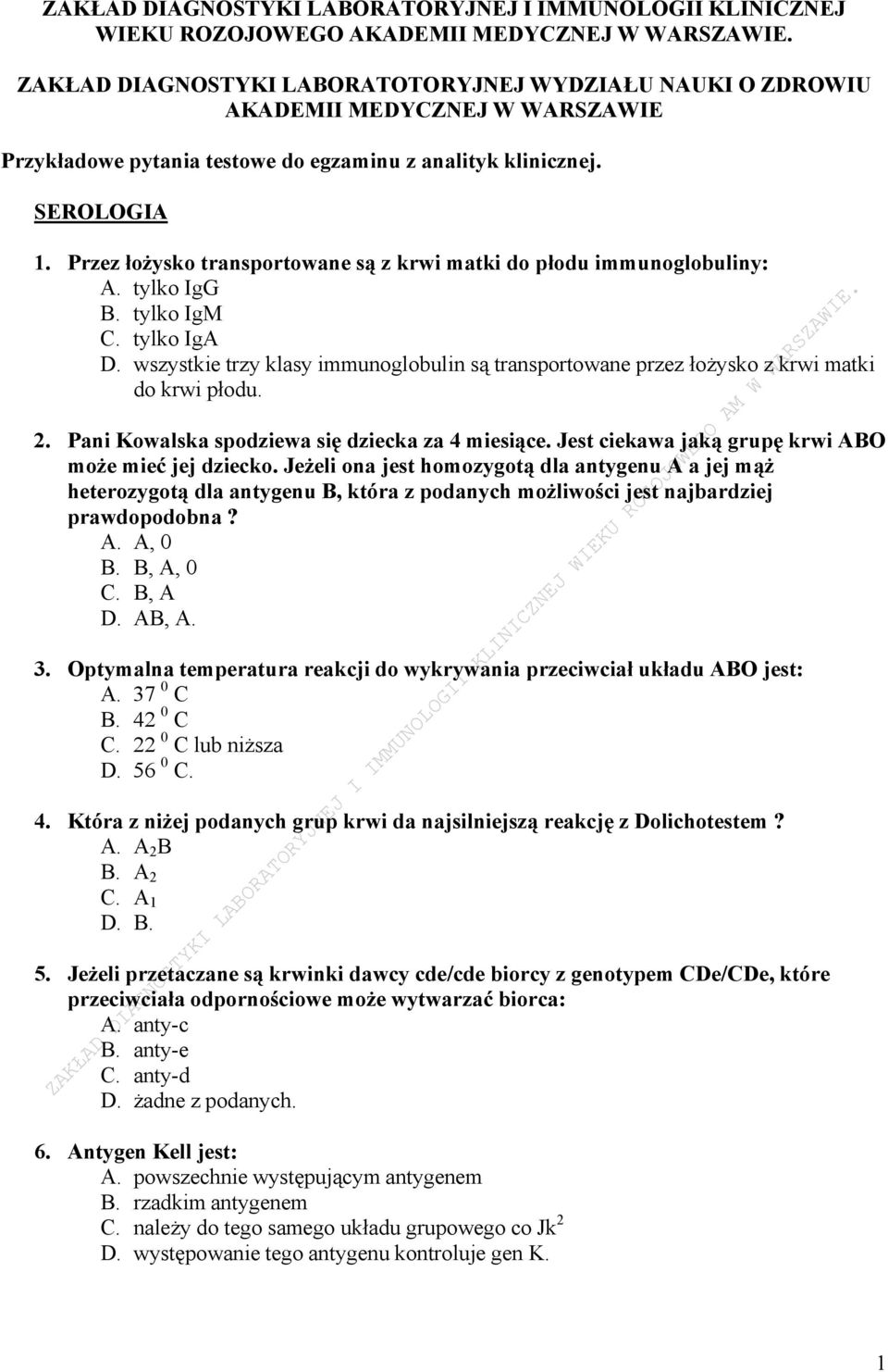 Przez łożysko transportowane są z krwi matki do płodu immunoglobuliny: A. tylko IgG B. tylko IgM C. tylko IgA D.