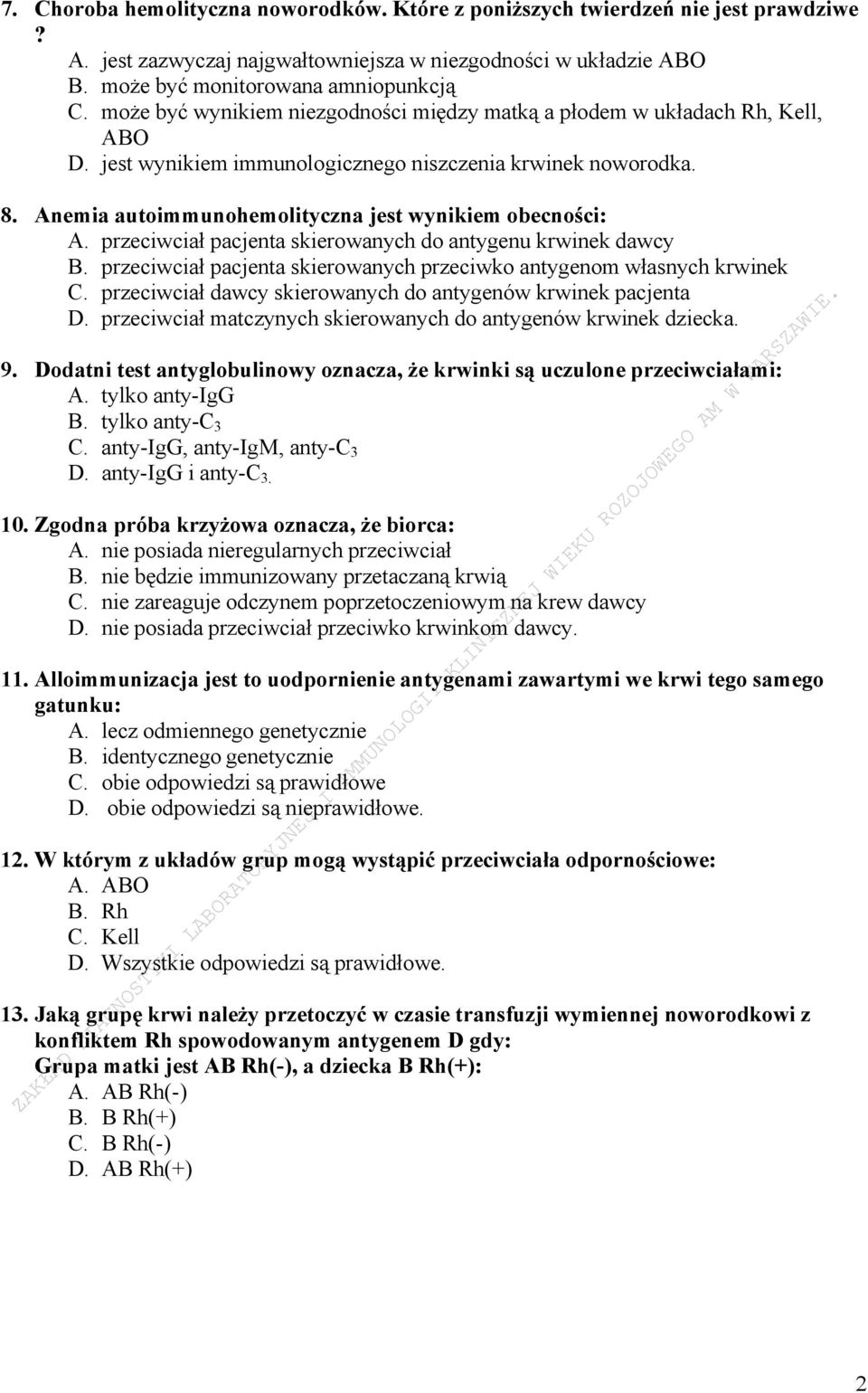 Anemia autoimmunohemolityczna jest wynikiem obecności: A. przeciwciał pacjenta skierowanych do antygenu krwinek dawcy B. przeciwciał pacjenta skierowanych przeciwko antygenom własnych krwinek C.