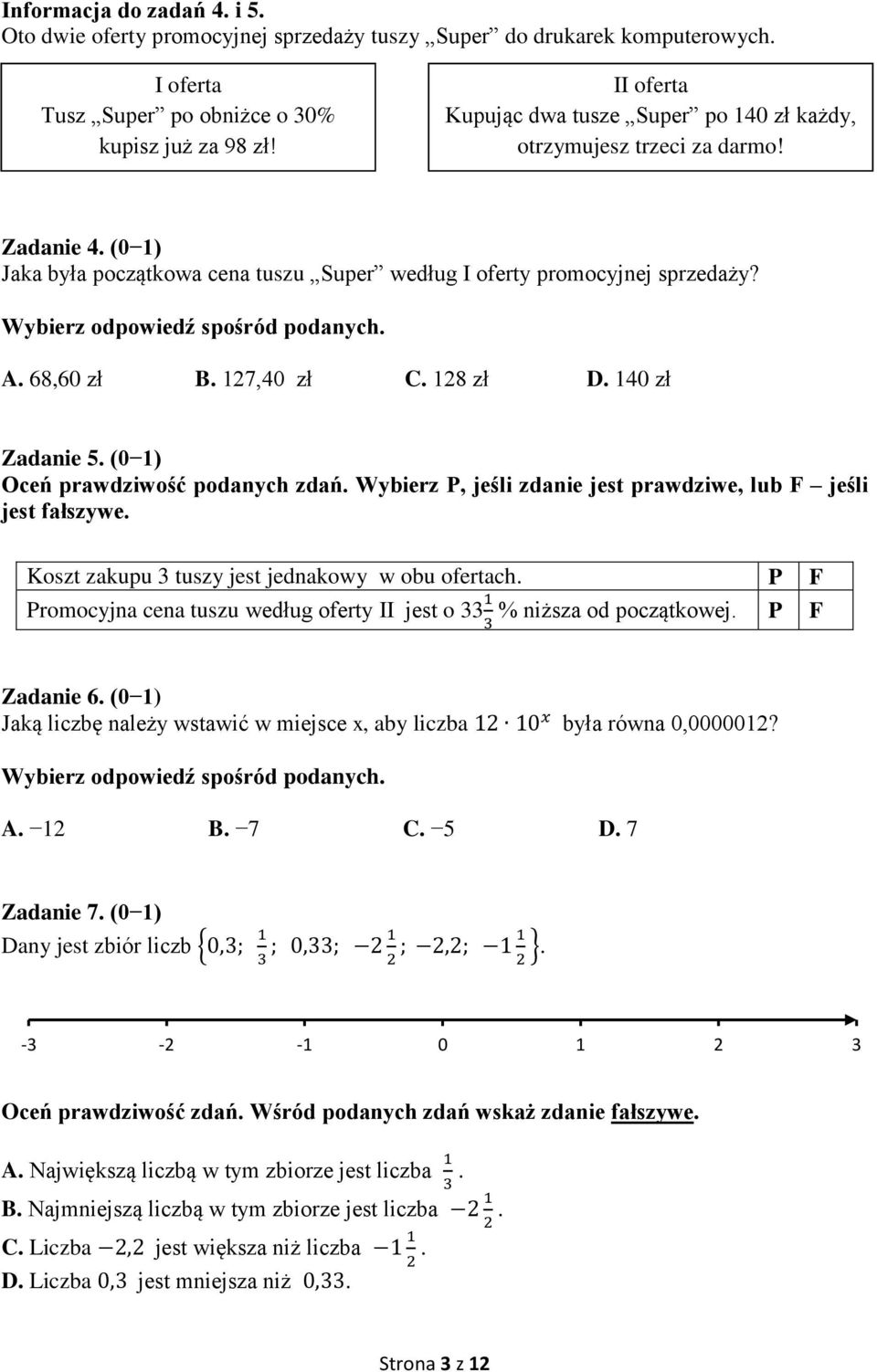 Wybierz odpowiedź spośród podanych. A. 68,60 zł B. 127,40 zł C. 128 zł D. 140 zł Zadanie 5. (0 1) Oceń prawdziwość podanych zdań. Wybierz P, jeśli zdanie jest prawdziwe, lub F jeśli jest fałszywe.