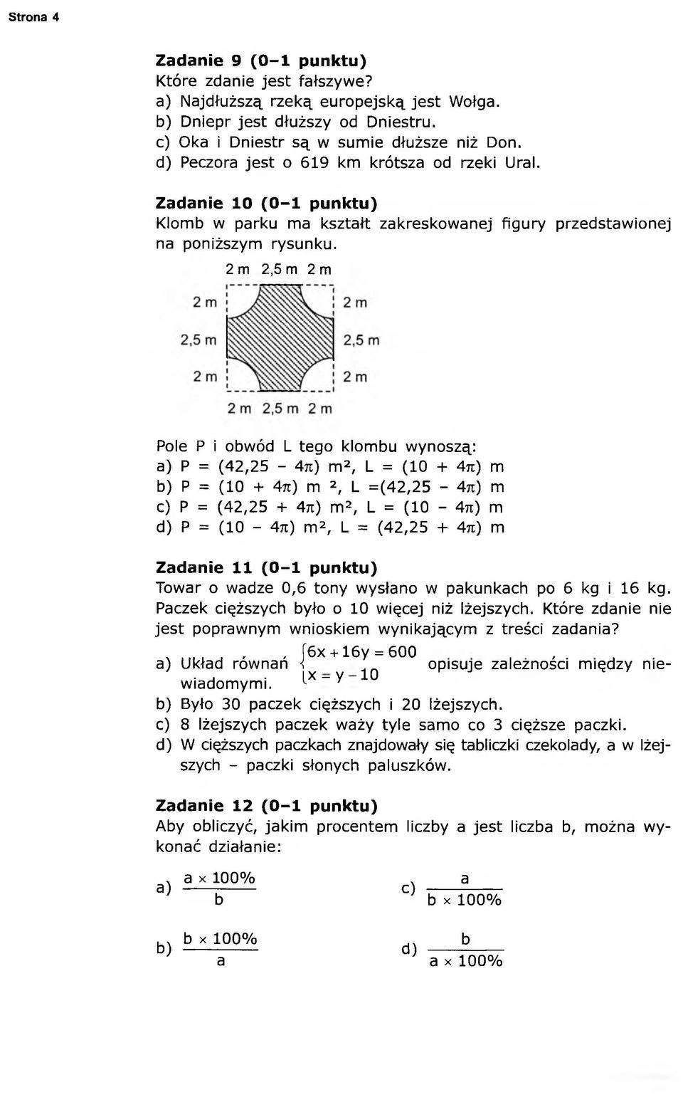 2 m 2,5 m 2 m Pole P i obwód L tego klombu wynoszą: a) P = (42,25-4n) m2, L = (10 + 4n) m b) P = (10 + 471) m 2, L =(42,25-4n) m c) P = (42,25 + 4ji) m2, L = (10-4ti) m d) P = (10-4n) m2, L = (42,25