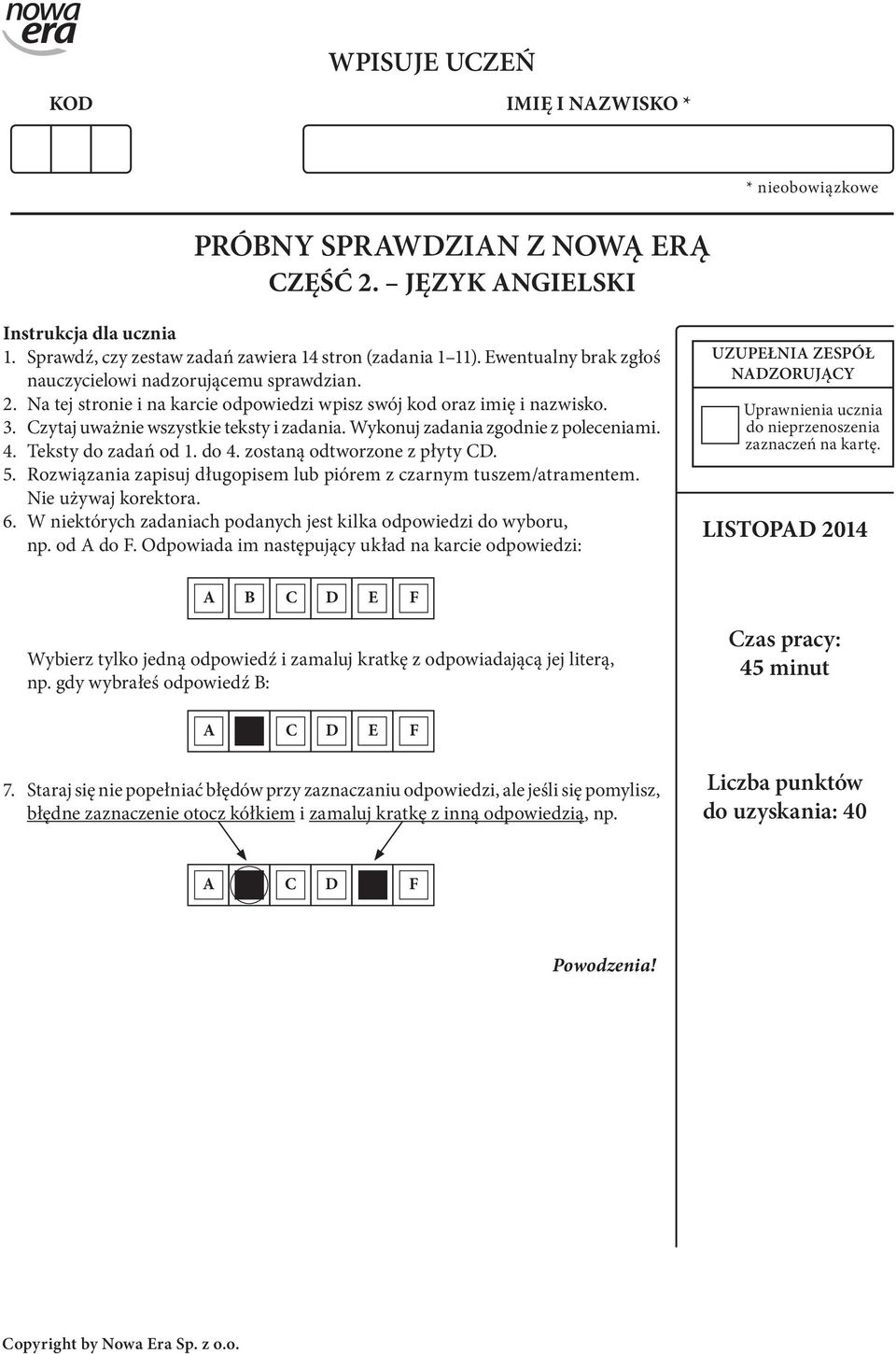 Wykonuj zadania zgodnie z poleceniami. 4. Teksty do zadań od 1. do 4. zostaną odtworzone z płyty CD. 5. Rozwiązania zapisuj długopisem lub piórem z czarnym tuszem/atramentem. Nie używaj korektora. 6.