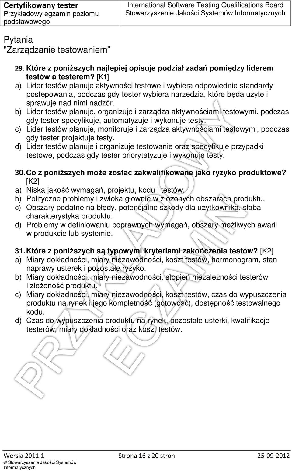 b) Lider testów planuje, organizuje i zarządza aktywnościami testowymi, podczas gdy tester specyfikuje, automatyzuje i wykonuje testy.