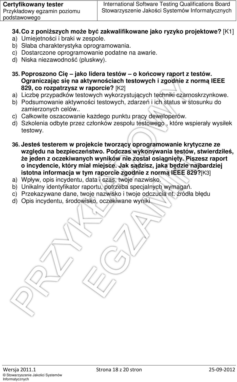 [K2] a) Liczbę przypadków testowych wykorzystujących techniki czarnoskrzynkowe. b) Podsumowanie aktywności testowych, zdarzeń i ich status w stosunku do zamierzonych celów.