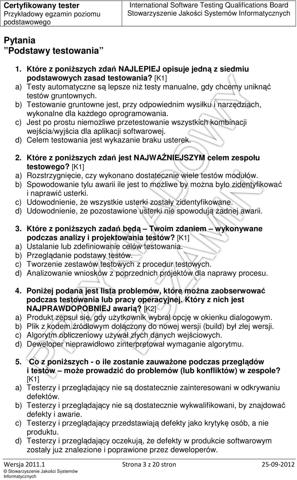 b) Testowanie gruntowne jest, przy odpowiednim wysiłku i narzędziach, wykonalne dla każdego oprogramowania.