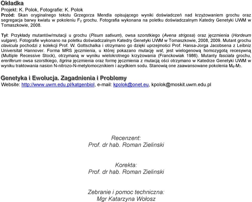 Fotografia wykonana na poletku doświadczalnym Katedry Genetyki UWM w Tomaszkowie, 2008.
