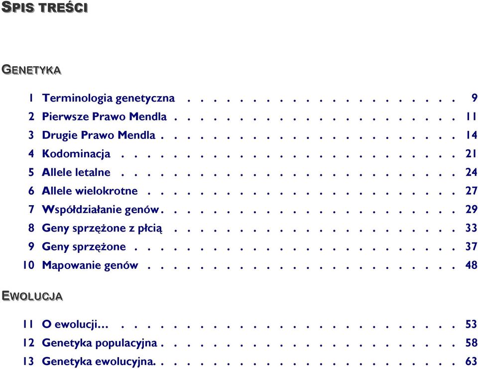 ...................... 29 8 Geny sprzężone z płcią...................... 33 9 Geny sprzężone......................... 37 10 Mapowanie genów.