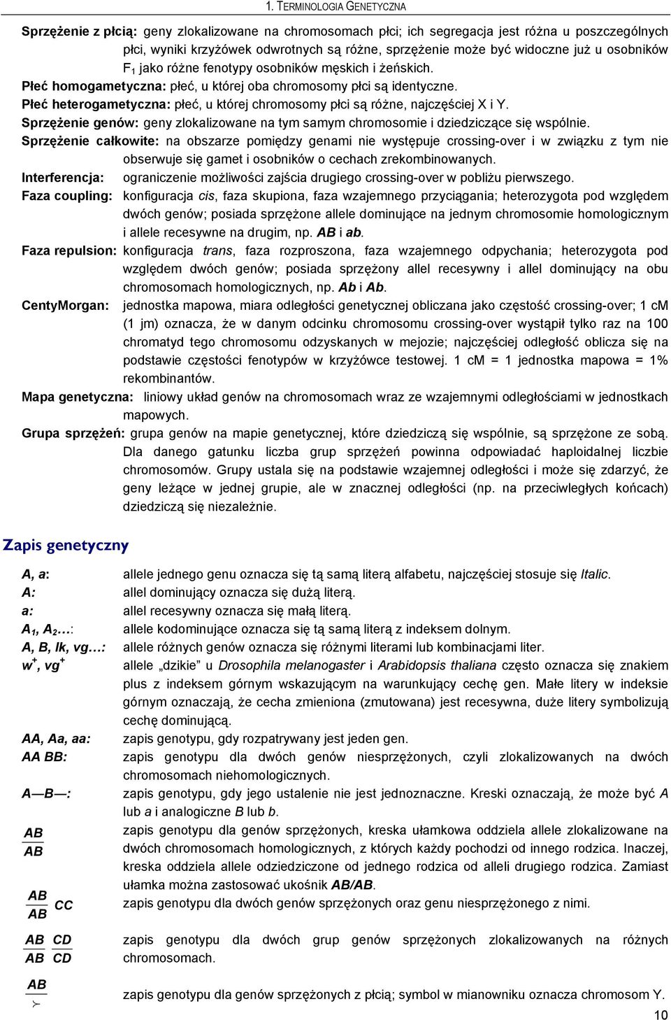 Płeć heterogametyczna: płeć, u której chromosomy płci są różne, najczęściej X i Y. Sprzężenie genów: geny zlokalizowane na tym samym chromosomie i dziedziczące się wspólnie.