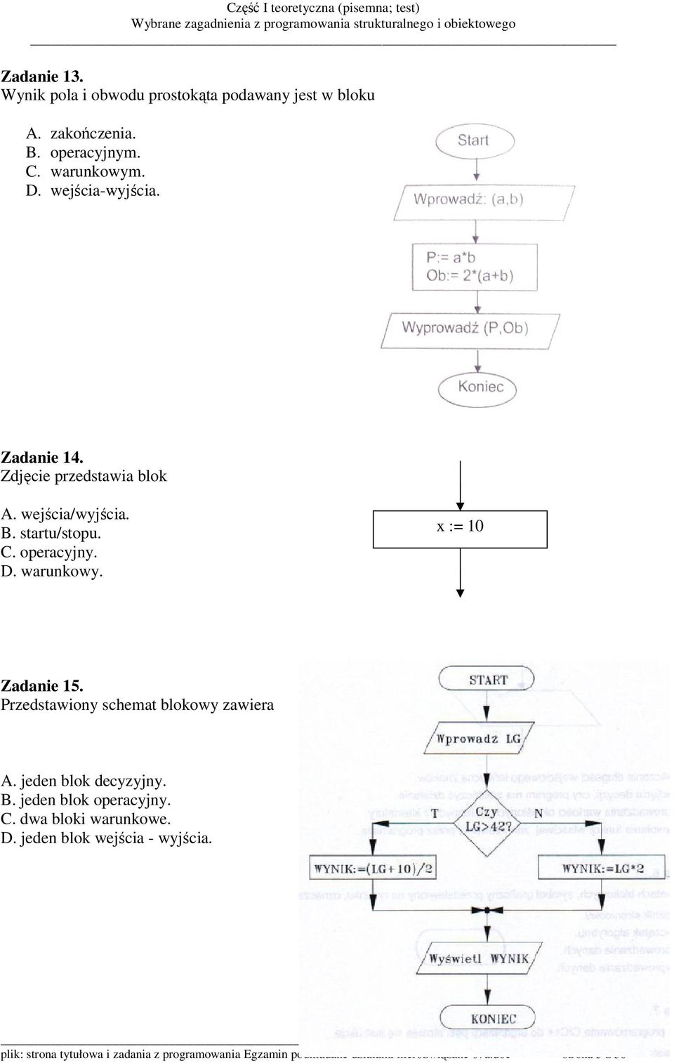 x := 10 Zadanie 15. Przedstawiony schemat blokowy zawiera A. jeden blok decyzyjny. B. jeden blok operacyjny. C.