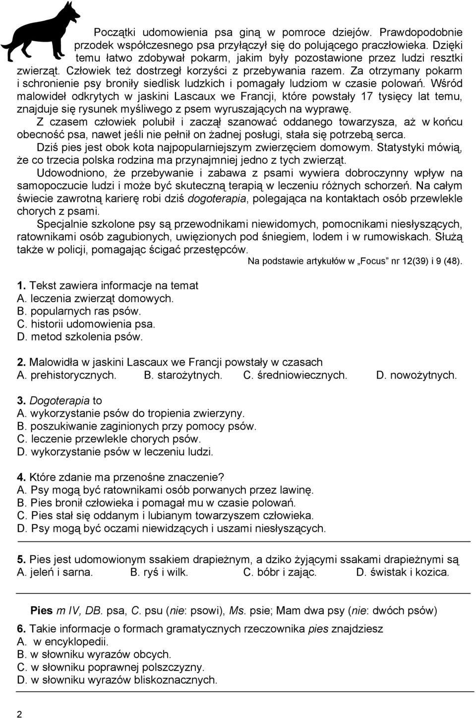 Za otrzymany pokarm i schronienie psy broniły siedlisk ludzkich i pomagały ludziom w czasie polowań.