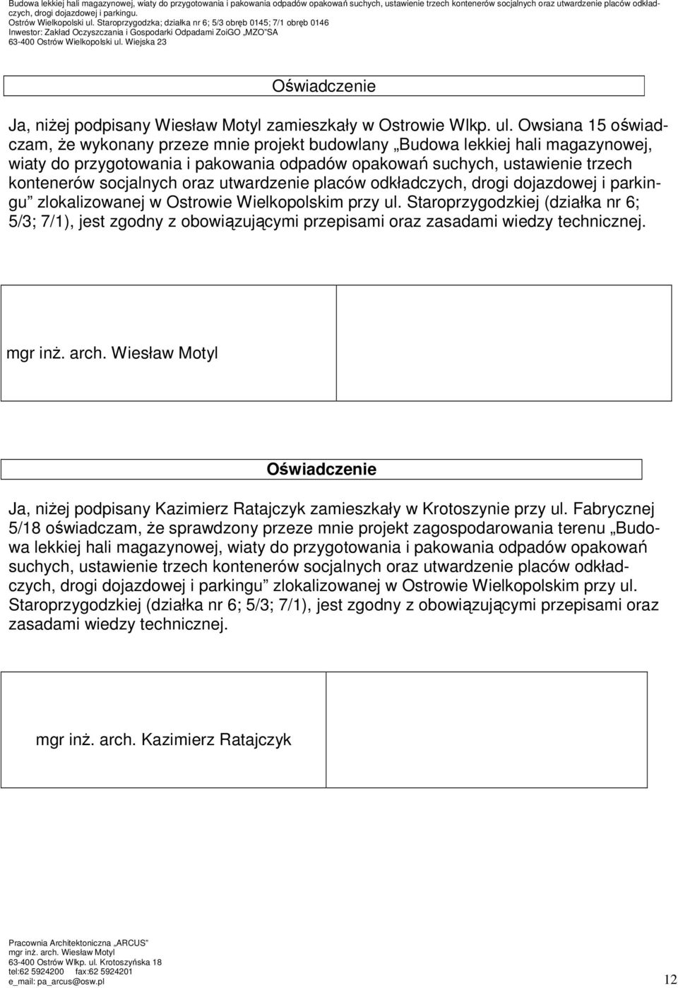 Staroprzygodzka; działka nr 6; 5/3 obręb 0145; 7/1 obręb 0146 Inwestor: Zakład Oczyszczania i Gospodarki Odpadami ZoiGO MZO SA Oświadczenie Ja, niŝej podpisany Wiesław Motyl zamieszkały w Ostrowie