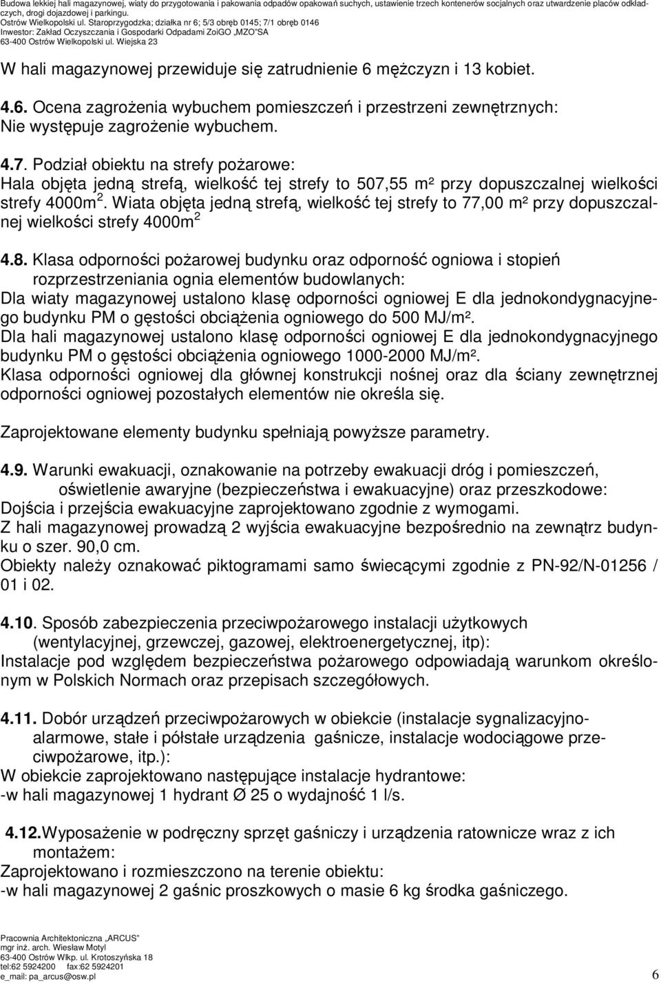 Staroprzygodzka; działka nr 6; 5/3 obręb 0145; 7/1 obręb 0146 Inwestor: Zakład Oczyszczania i Gospodarki Odpadami ZoiGO MZO SA W hali magazynowej przewiduje się zatrudnienie 6 męŝczyzn i 13 kobiet. 4.