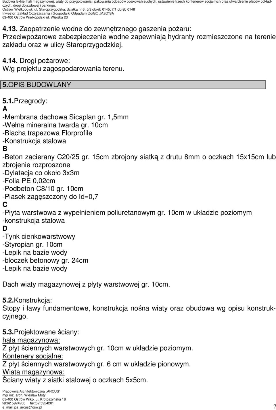 Zaopatrzenie wodne do zewnętrznego gaszenia poŝaru: PrzeciwpoŜarowe zabezpieczenie wodne zapewniają hydranty rozmieszczone na terenie zakładu oraz w ulicy Staroprzygodzkiej. 4.14.