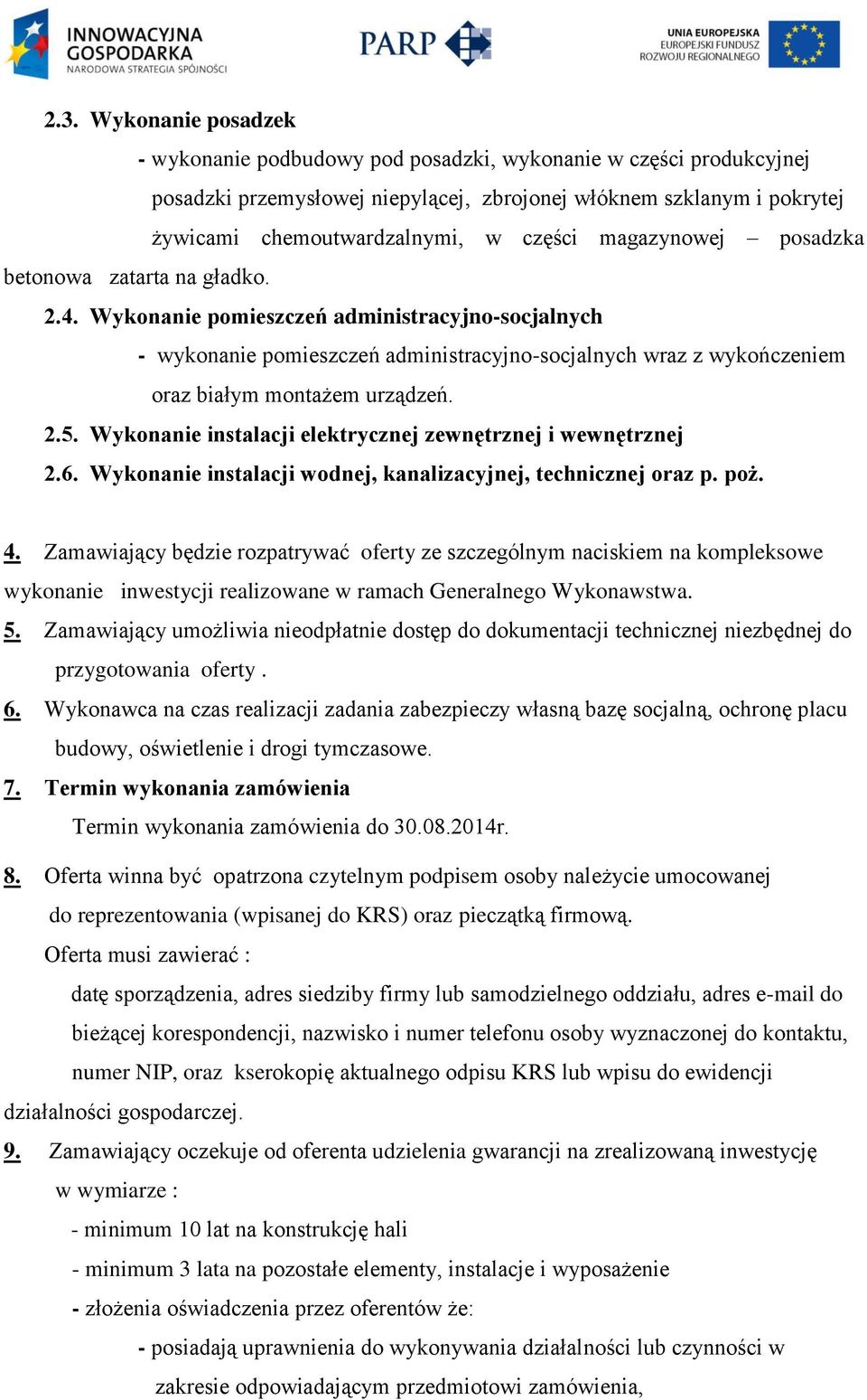 Wykonanie pomieszczeń administracyjno-socjalnych - wykonanie pomieszczeń administracyjno-socjalnych wraz z wykończeniem oraz białym montażem urządzeń. 2.5.