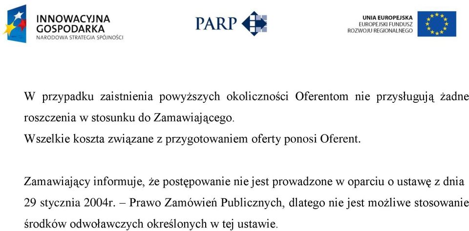 Zamawiający informuje, że postępowanie nie jest prowadzone w oparciu o ustawę z dnia 29 stycznia