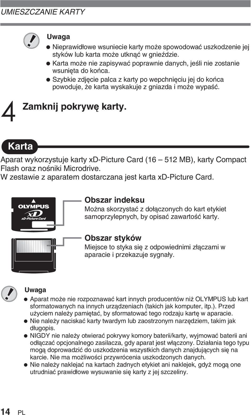 pokryw karty. Karta Aparat wykorzystuje karty xd-picture Card (16 512 MB), karty Compact Flash oraz noêniki Microdrive. W zestawie z aparatem dostarczana jest karta xd-picture Card.