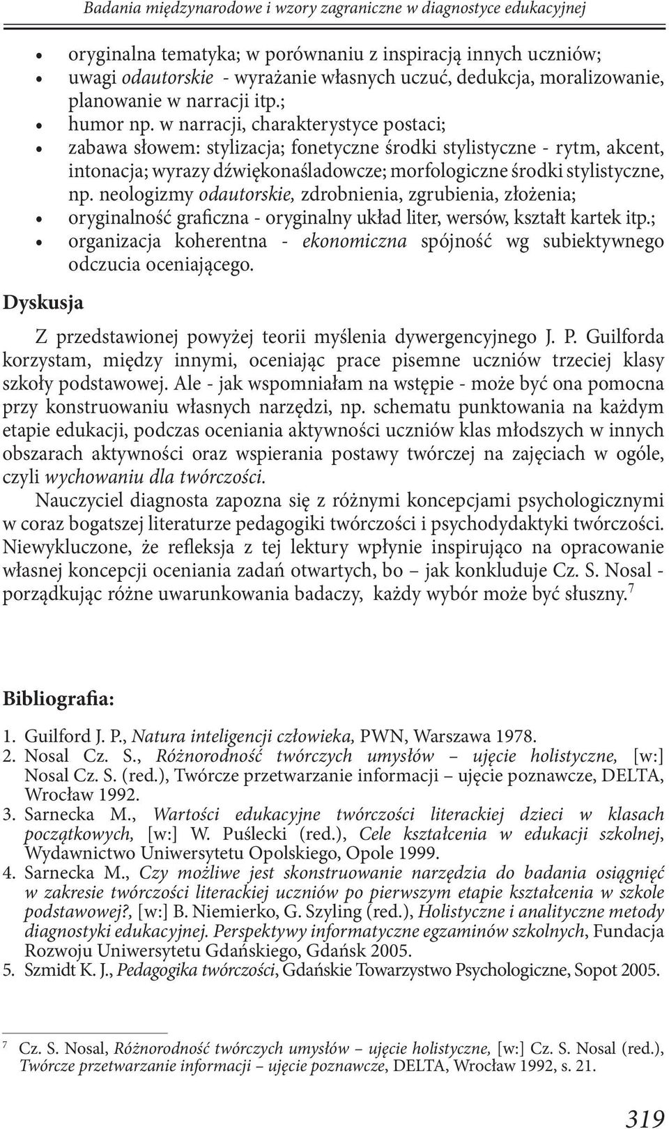 w narracji, charakterystyce postaci; zabawa słowem: stylizacja; fonetyczne środki stylistyczne - rytm, akcent, intonacja; wyrazy dźwiękonaśladowcze; morfologiczne środki stylistyczne, np.