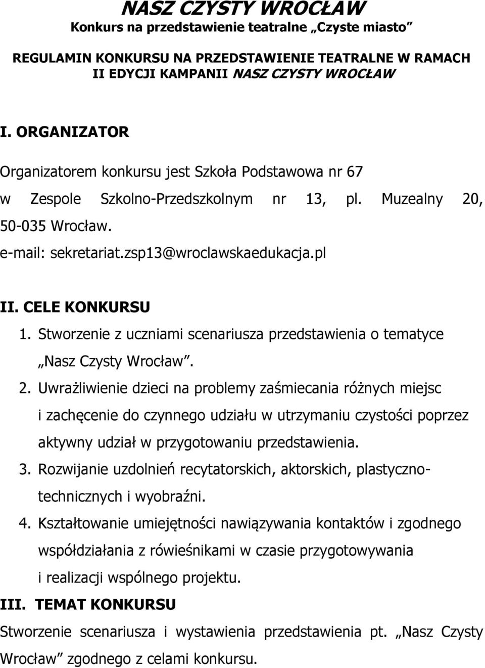 CELE KONKURSU 1. Stworzenie z uczniami scenariusza przedstawienia o tematyce Nasz Czysty Wrocław. 2.