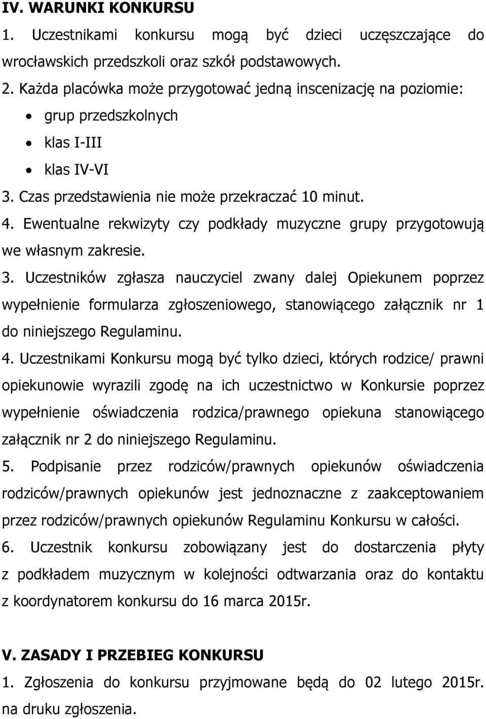 Ewentualne rekwizyty czy podkłady muzyczne grupy przygotowują we własnym zakresie. 3.