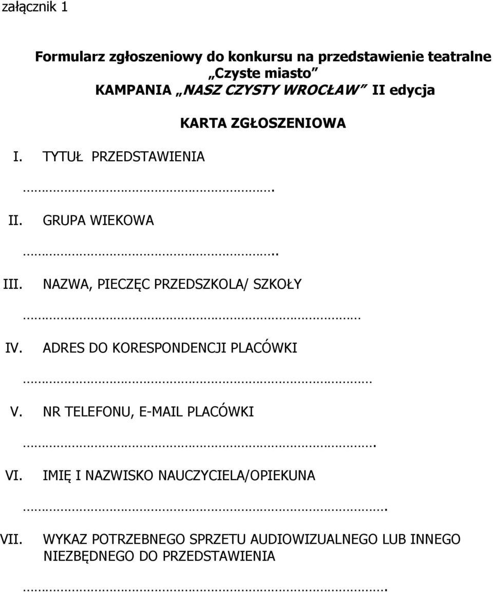 NAZWA, PIECZĘC PRZEDSZKOLA/ SZKOŁY IV. ADRES DO KORESPONDENCJI PLACÓWKI V. NR TELEFONU, E-MAIL PLACÓWKI. VI.