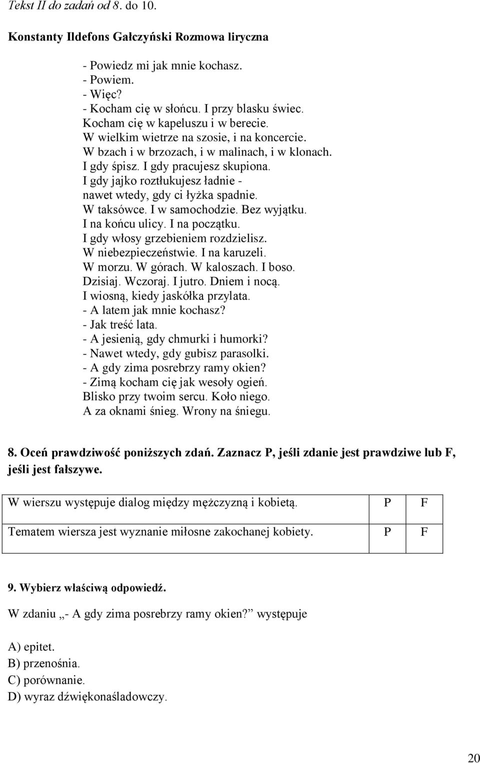 I gdy jajko roztłukujesz ładnie - nawet wtedy, gdy ci łyżka spadnie. W taksówce. I w samochodzie. Bez wyjątku. I na końcu ulicy. I na początku. I gdy włosy grzebieniem rozdzielisz.