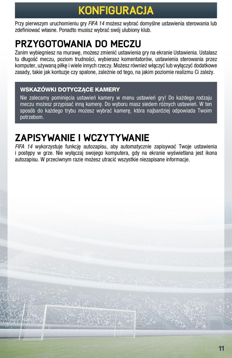 Ustalasz tu długość meczu, poziom trudności, wybierasz komentatorów, ustawienia sterowania przez komputer, używaną piłkę i wiele innych rzeczy.