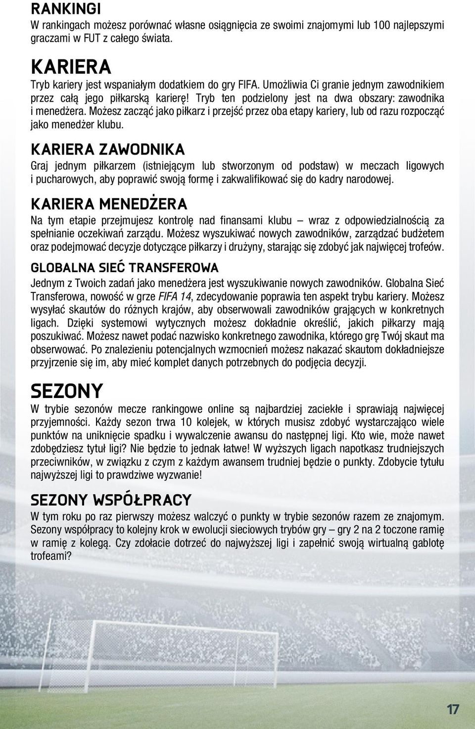 Możesz zacząć jako piłkarz i przejść przez oba etapy kariery, lub od razu rozpocząć jako menedżer klubu.