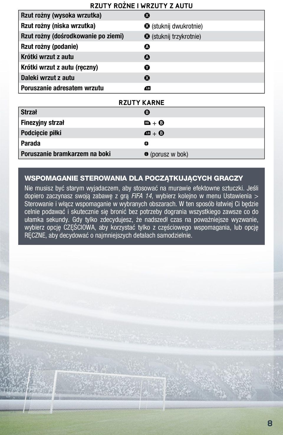 Wspomaganie sterowania dla początkujących graczy Nie musisz być starym wyjadaczem, aby stosować na murawie efektowne sztuczki.
